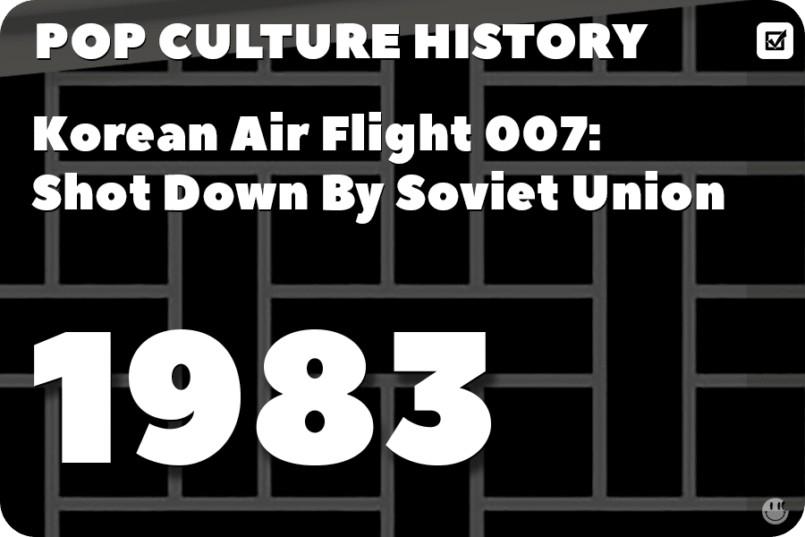 Korean Air Flight 007: Soviet Union’s Shootdown of a Civilian Aircraft