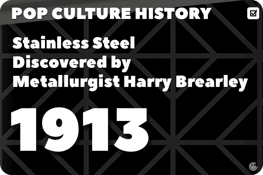 Stainless Steel Discovered by Metallurgist Harry Brearley